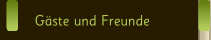 G&auml;ste und Freunde